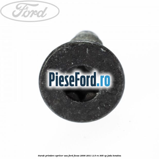 Surub prindere opritor usa Ford Focus 2008-2011 2.5 RS 305 cp JZDA benzina
