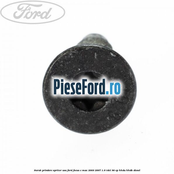 Surub prindere opritor usa Ford Focus C-Max 2003-2007 1.6 TDCi 90 cp HHDA, HHDB diesel
