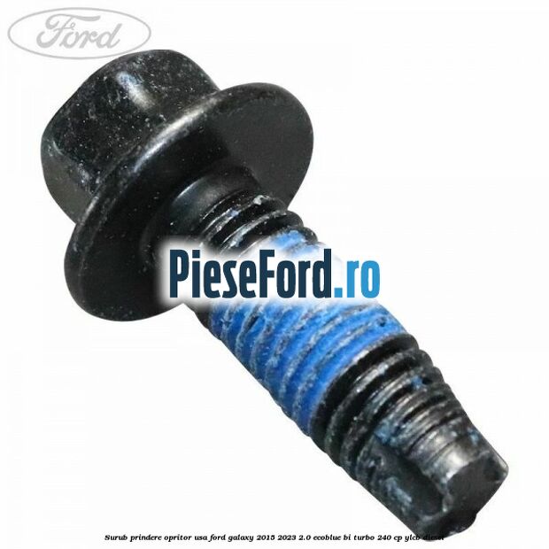 Surub prindere opritor usa Ford Galaxy 2015-2023 2.0 EcoBlue Bi-Turbo 240 cp YLCB diesel