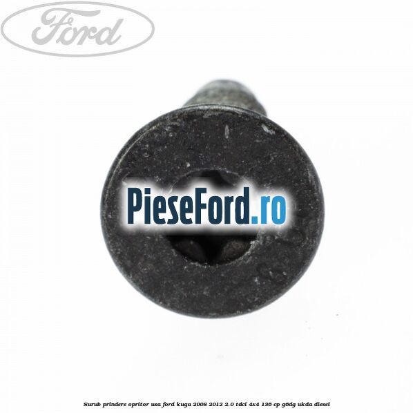 Surub prindere opritor usa Ford Kuga 2008-2012 2.0 TDCi 4x4 136 cp G6DG, UKDA diesel