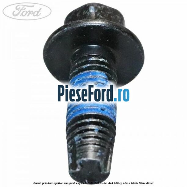 Surub prindere opritor usa Ford Kuga 2016-2018 2.0 TDCi 4x4 180 cp T8MA, T8MB, T8MC diesel