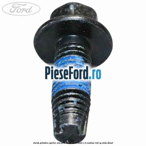 Surub prindere opritor usa Ford Kuga 2019-2023 1.5 EcoBlue 120 cp ZTDA diesel