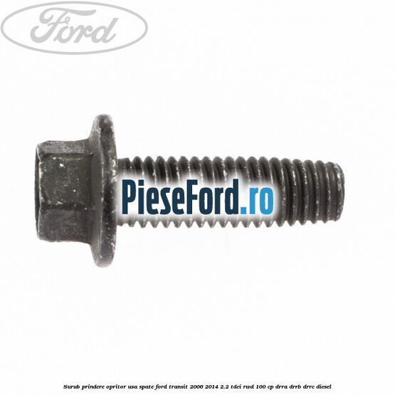 Surub prindere opritor usa spate Ford Transit 2006-2014 2.2 TDCi RWD 100 cp DRRA, DRRB, DRRC diesel