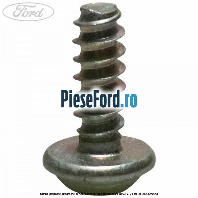 Surub prindere ornament consola centru Ford Fiesta 1996-2001 1.0 i 65 cp C4E benzina