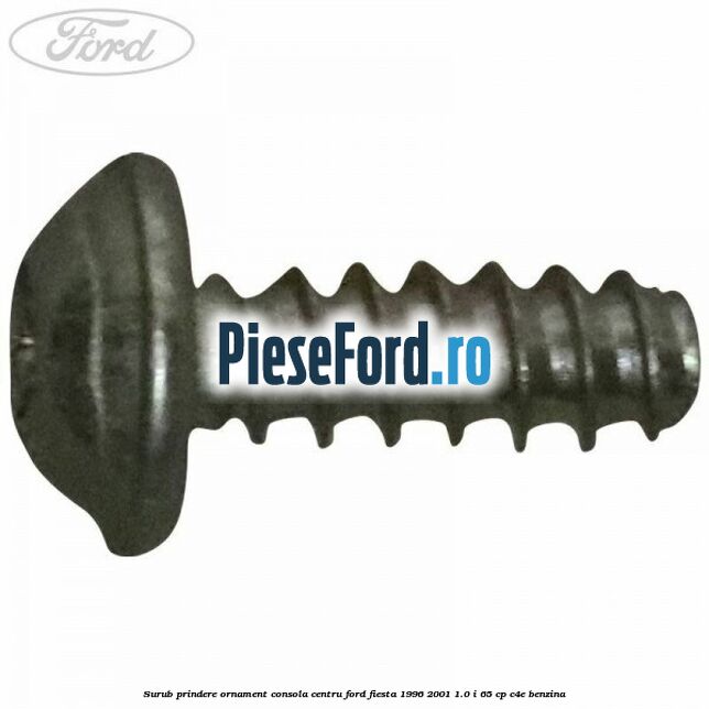 Surub prindere ornament consola centru Ford Fiesta 1996-2001 1.0 i 65 cp C4E benzina