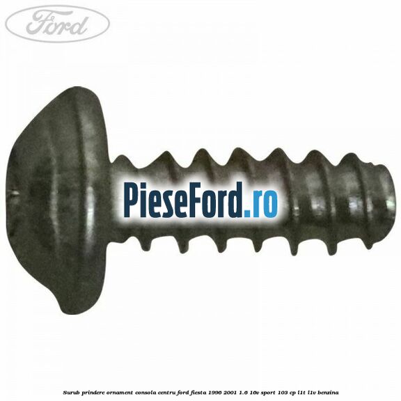 Surub prindere ornament consola centru Ford Fiesta 1996-2001 1.6 16V Sport 103 cp L1T, L1V benzina