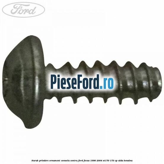 Surub prindere ornament consola centru Ford Focus 1998-2004 ST170 173 cp ALDA benzina