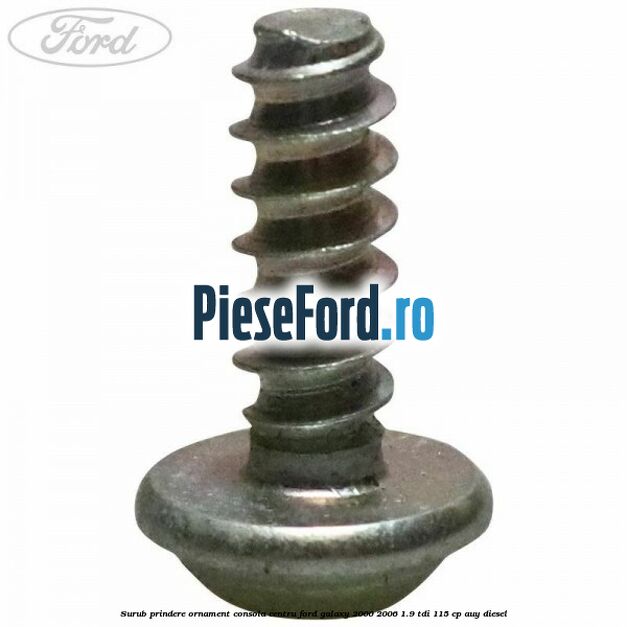 Surub prindere ornament consola centru Ford Galaxy 2000-2006 1.9 TDI 115 cp AUY diesel