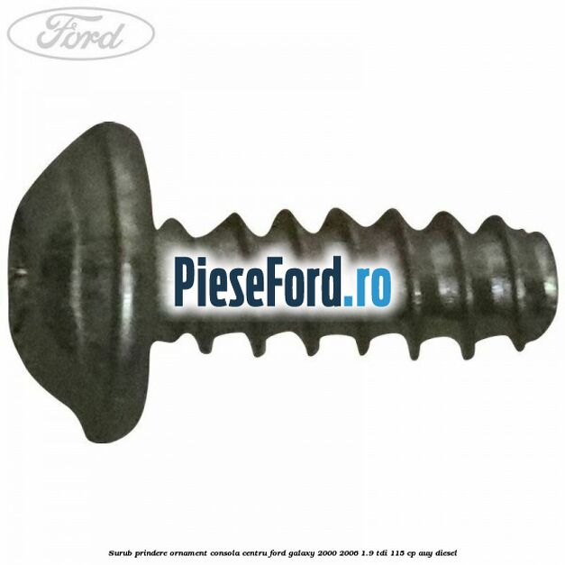 Surub prindere ornament consola centru Ford Galaxy 2000-2006 1.9 TDI 115 cp AUY diesel