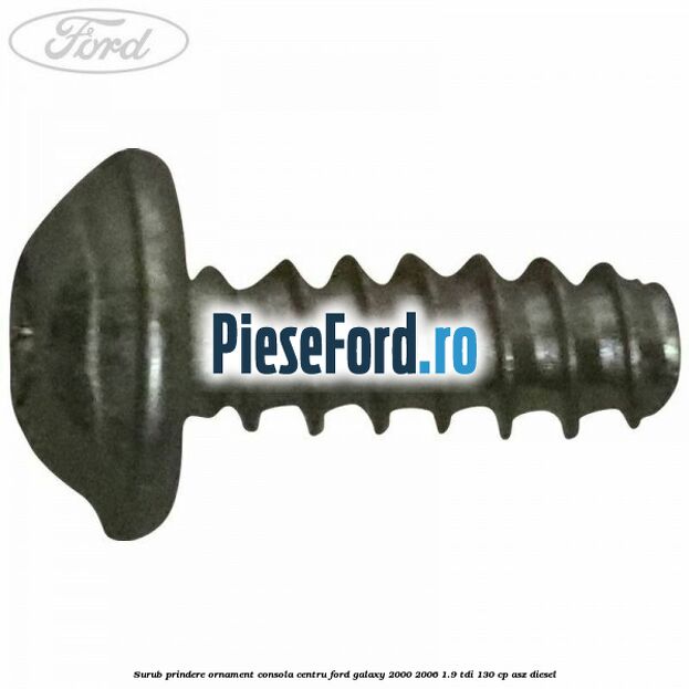 Surub prindere ornament consola centru Ford Galaxy 2000-2006 1.9 TDI 130 cp ASZ diesel
