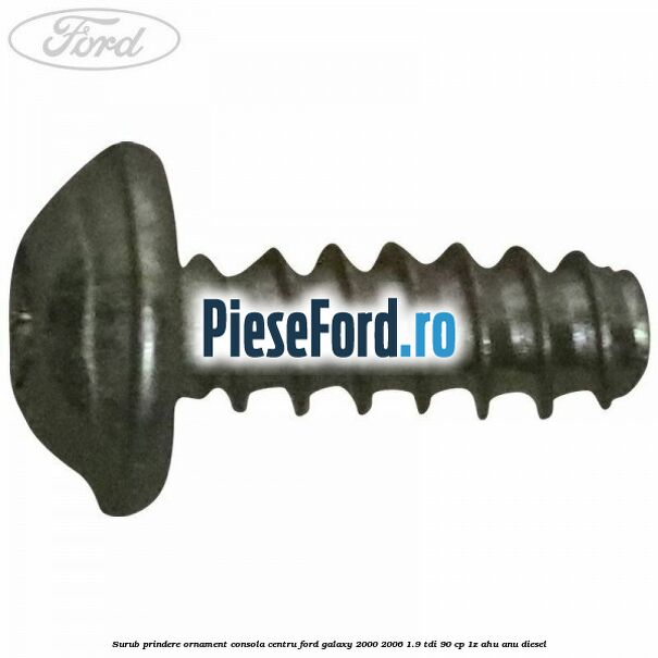 Surub prindere ornament consola centru Ford Galaxy 2000-2006 1.9 TDI 90 cp 1Z, AHU, ANU diesel