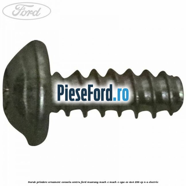 Surub prindere ornament consola centru Ford Mustang Mach-E MACH-E (CGW) EV 4x4 258 cp n/a electric