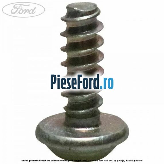 Surub prindere ornament consola centru Ford Ranger 2016-2020 2.2 TDCi 4x4 160 cp Surub prindere ornament consola centru Ford Ranger 2016-2020 2.2 TDCi 4x4 160 cp GBVAJQJ, T22DD0P diesel