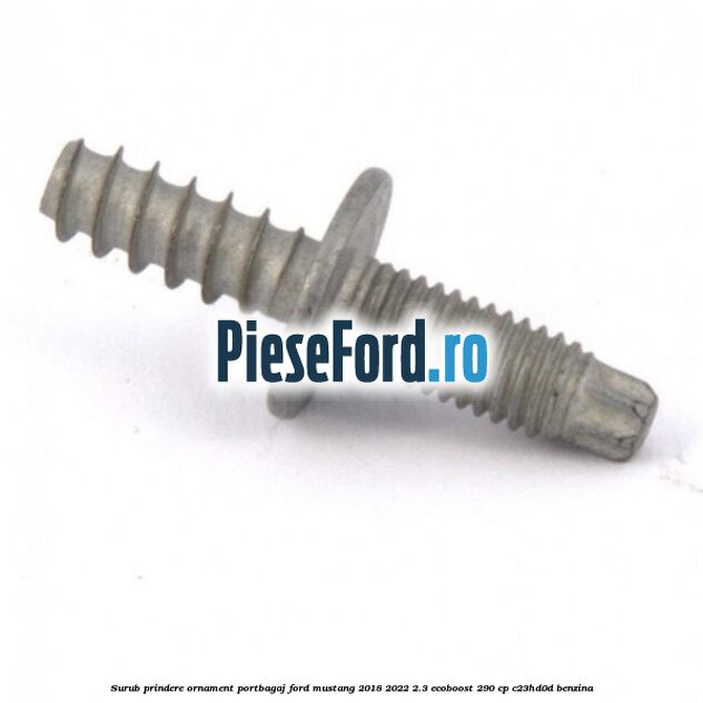 Surub prindere ornament portbagaj Ford Mustang 2018-2022 2.3 EcoBoost 290 cp C23HD0D benzina
