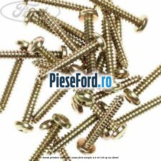 Surub prindere ornament scaun Ford Scorpio 2.5 TD 115 cp SCC diesel