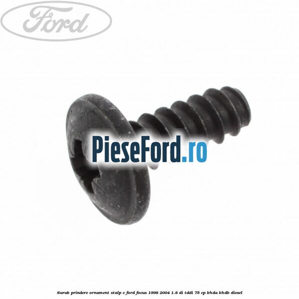 Surub prindere ornament stalp c Ford Focus 1998-2004 1.8 DI/TDDi 75 cp BHDA, BHDB diesel