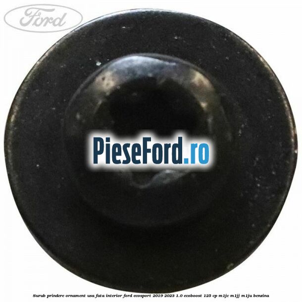 Surub prindere ornament usa fata interior Ford EcoSport 2019-2023 1.0 EcoBoost 125 cp M1JC, M1JJ, M1JU benzina