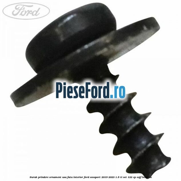 Surub prindere ornament usa fata interior Ford EcoSport 2019-2023 1.5 Ti-VCT 122 cp XZJF benzina