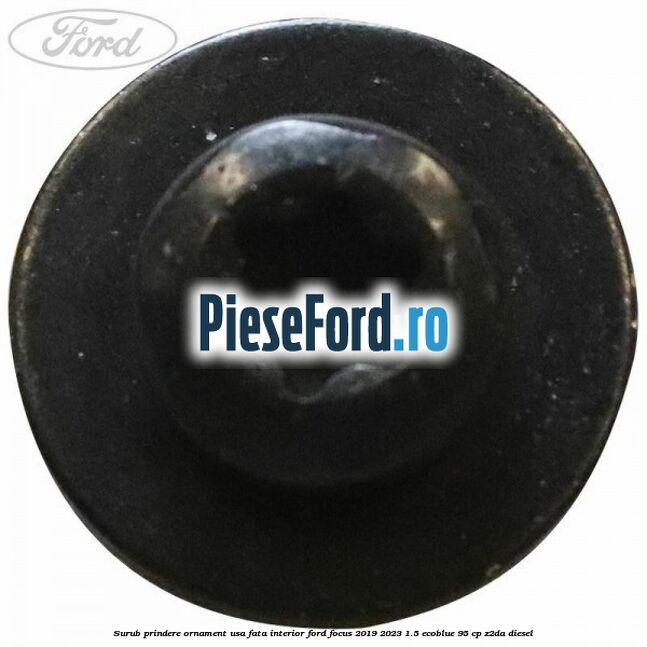 Surub prindere ornament usa fata interior Ford Focus 2019-2023 1.5 EcoBlue 95 cp Surub prindere ornament usa fata interior Ford Focus 2019-2023 1.5 EcoBlue 95 cp Z2DA diesel