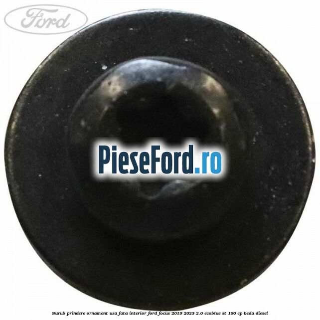 Surub prindere ornament usa fata interior Ford Focus 2019-2023 2.0 EcoBlue ST 190 cp BCDA diesel
