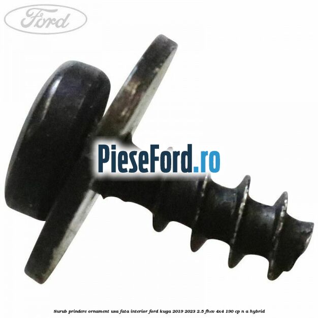 Surub prindere ornament usa fata interior Ford Kuga 2019-2023 2.5 FHEV 4x4 190 cp n/a hybrid