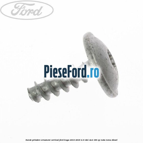 Surub prindere ornament vertical Ford Kuga 2013-2016 2.0 TDCi 4x4 163 cp TXDA, TXMA diesel