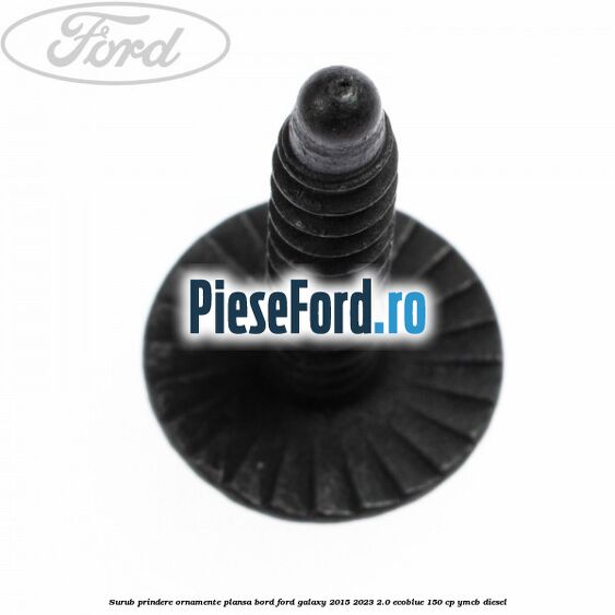 Surub prindere ornamente plansa bord Ford Galaxy 2015-2023 2.0 EcoBlue 150 cp Surub prindere ornamente plansa bord Ford Galaxy 2015-2023 2.0 EcoBlue 150 cp YMCB diesel