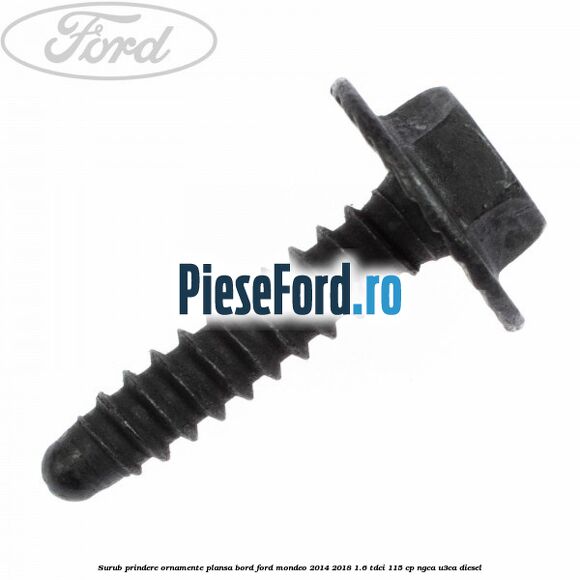 Surub prindere ornamente plansa bord Ford Mondeo 2014-2018 1.6 TDCi 115 cp NGCA, U3CA diesel