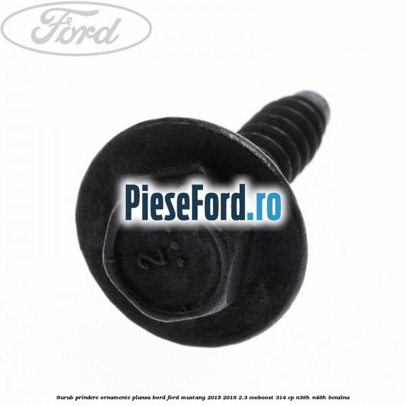 Surub prindere ornamente plansa bord Ford Mustang 2015-2018 2.3 EcoBoost 314 cp Surub prindere ornamente plansa bord Ford Mustang 2015-2018 2.3 EcoBoost 314 cp N38H, N48H benzina
