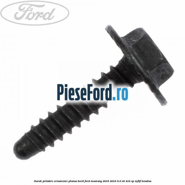 Surub prindere ornamente plansa bord Ford Mustang 2015-2018 5.0 V8 418 cp MF8F benzina