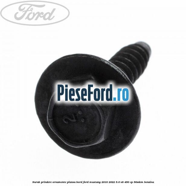 Surub prindere ornamente plansa bord Ford Mustang 2018-2022 5.0 V8 450 cp 50SDEM benzina