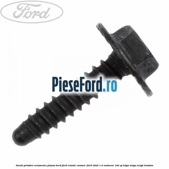 Surub prindere ornamente plansa bord Ford Transit Connect 2019-2023 1.0 EcoBoost 100 cp B3GA, M2GA, M2GB benzina