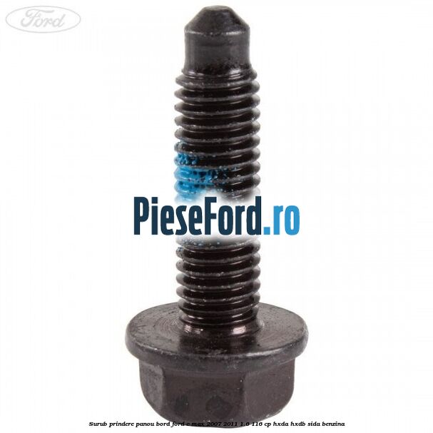 Surub prindere panou bord Ford C-Max 2007-2011 1.6 116 cp HXDA, HXDB, SIDA benzina