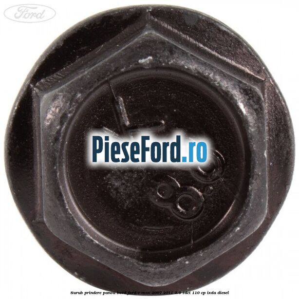 Surub prindere panou bord Ford C-Max 2007-2011 2.0 TDCi 110 cp Surub prindere panou bord Ford C-Max 2007-2011 2.0 TDCi 110 cp IXDA diesel