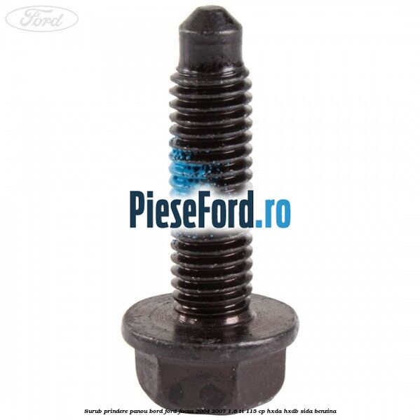 Surub prindere panou bord Ford Focus 2004-2007 1.6 Ti 115 cp Surub prindere panou bord Ford Focus 2004-2007 1.6 Ti 115 cp HXDA, HXDB, SIDA benzina