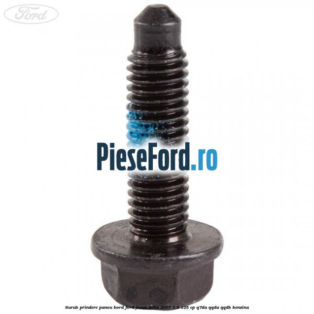 Surub prindere panou bord Ford Focus 2004-2007 1.8 125 cp Q7DA, QQDA, QQDB benzina