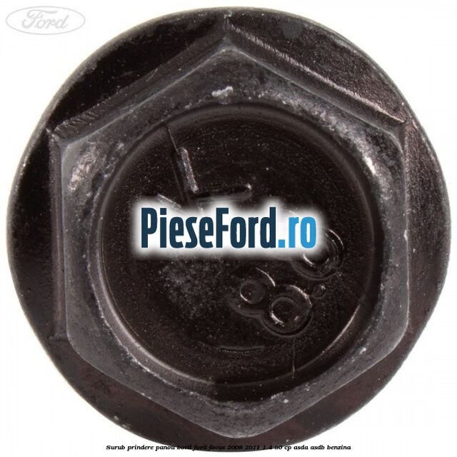 Surub prindere panou bord Ford Focus 2008-2011 1.4 80 cp ASDA, ASDB benzina
