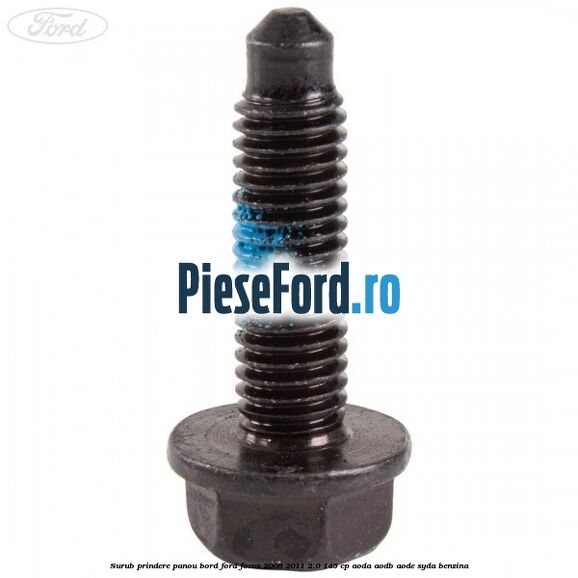 Surub prindere panou bord Ford Focus 2008-2011 2.0 145 cp Surub prindere panou bord Ford Focus 2008-2011 2.0 145 cp AODA, AODB, AODE, SYDA benzina