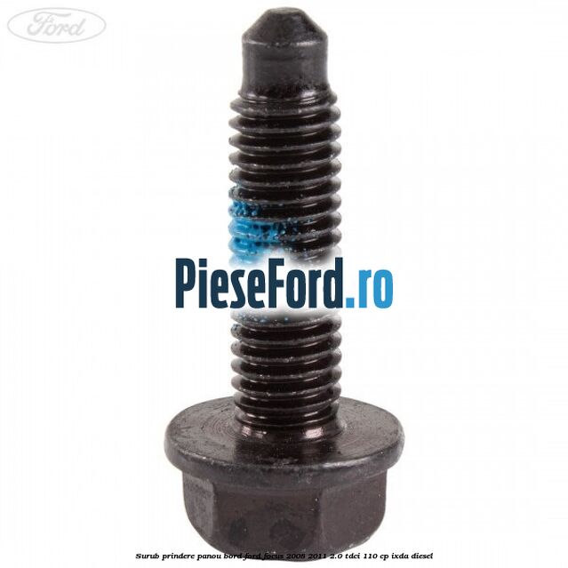 Surub prindere panou bord Ford Focus 2008-2011 2.0 TDCi 110 cp IXDA diesel