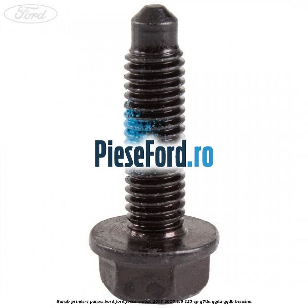 Surub prindere panou bord Ford Focus C-Max 2003-2007 1.8 125 cp Q7DA, QQDA, QQDB benzina