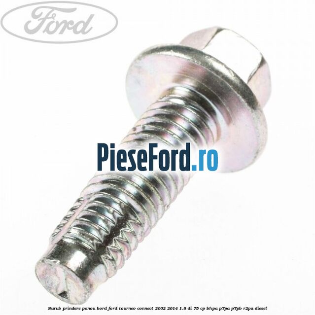 Surub prindere panou bord Ford Tourneo Connect 2002-2014 1.8 Di 75 cp BHPA, P7PA, P7PB, R2PA diesel