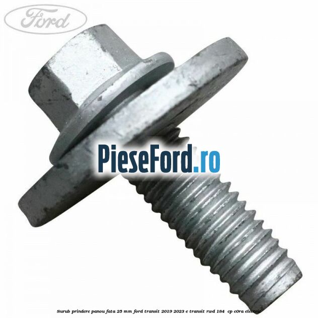Surub prindere panou fata 25 mm Ford Transit 2019-2023 E-TRANSIT RWD 184  cp C0RA electric