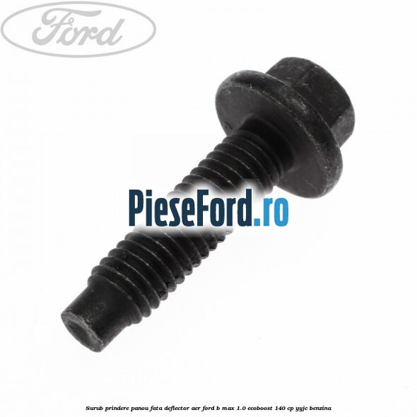 Surub prindere panou fata, deflector aer Ford B-Max 1.0 EcoBoost 140 cp YYJC benzina