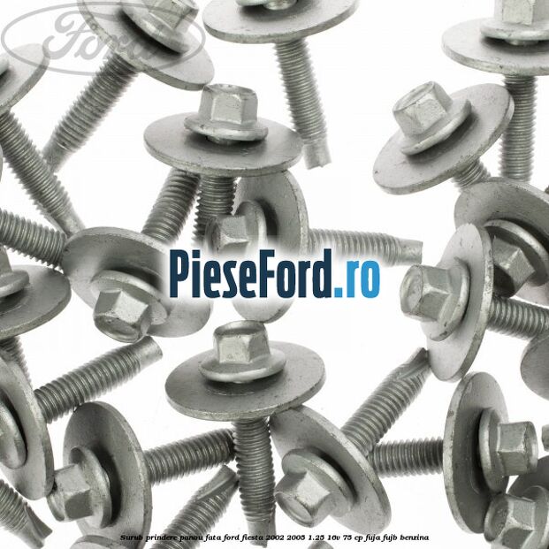 Surub prindere panou fata Ford Fiesta 2002-2005 1.25 16V 75 cp FUJA, FUJB benzina