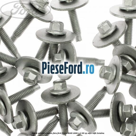 Surub prindere panou fata Ford Fiesta 2005-2008 1.3 69 cp A9JA, A9JB benzina