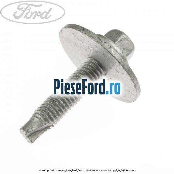 Surub prindere panou fata Ford Fiesta 2005-2008 1.4 16V 80 cp FXJA, FXJB benzina