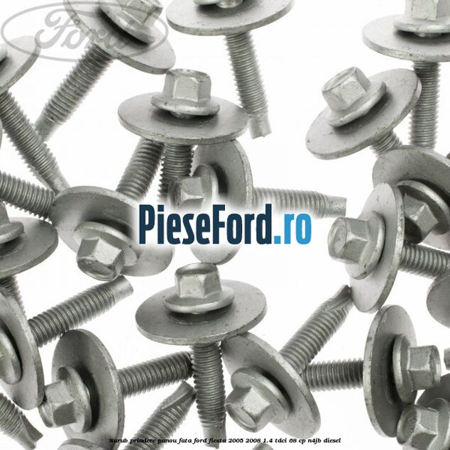 Surub prindere panou fata Ford Fiesta 2005-2008 1.4 TDCi 68 cp N4JB diesel