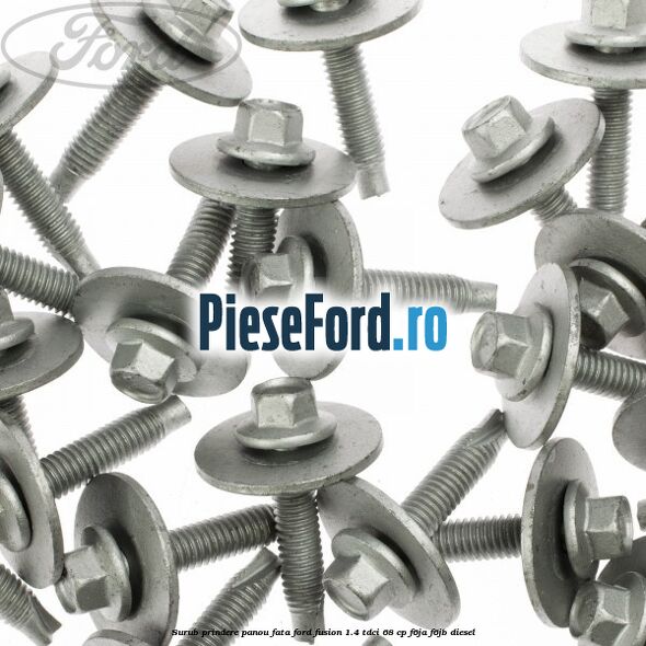 Surub prindere panou fata Ford Fusion 1.4 TDCi 68 cp Surub prindere panou fata Ford Fusion 1.4 TDCi 68 cp F6JA, F6JB diesel