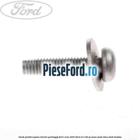 Surub prindere panou interior portbagaj Ford S-Max 2007-2014 2.0 145 cp AOWA, AOWB, TBWA, TBWB benzina