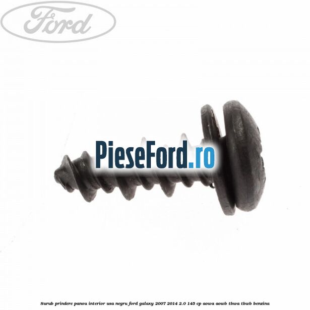 Surub prindere panou interior usa negru Ford Galaxy 2007-2014 2.0 145 cp AOWA, AOWB, TBWA, TBWB benzina